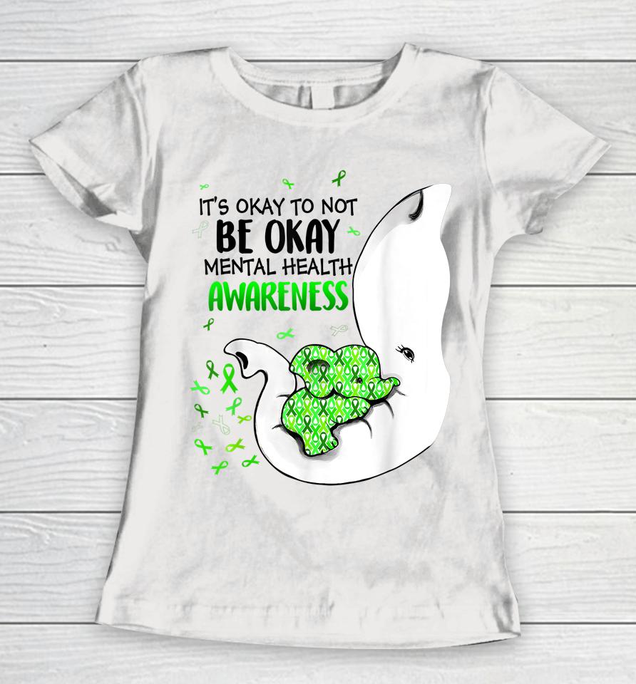 It's Okay To Not Be Okay Mental Health Awareness Ribbon Women T-Shirt