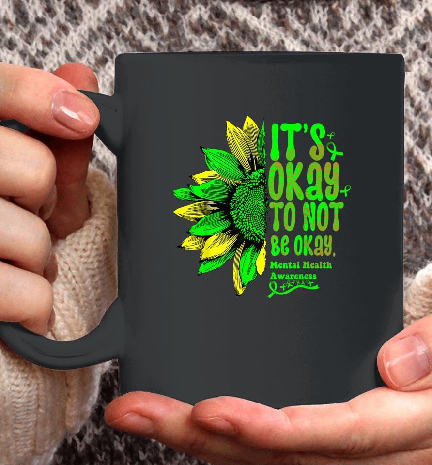 It's Okay To Not Be Okay Mental Health Awareness Sunflower Coffee Mug