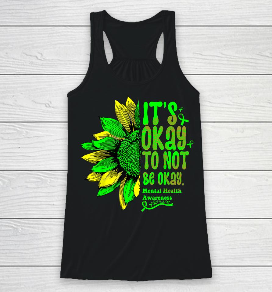 It's Okay To Not Be Okay Mental Health Awareness Sunflower Racerback Tank