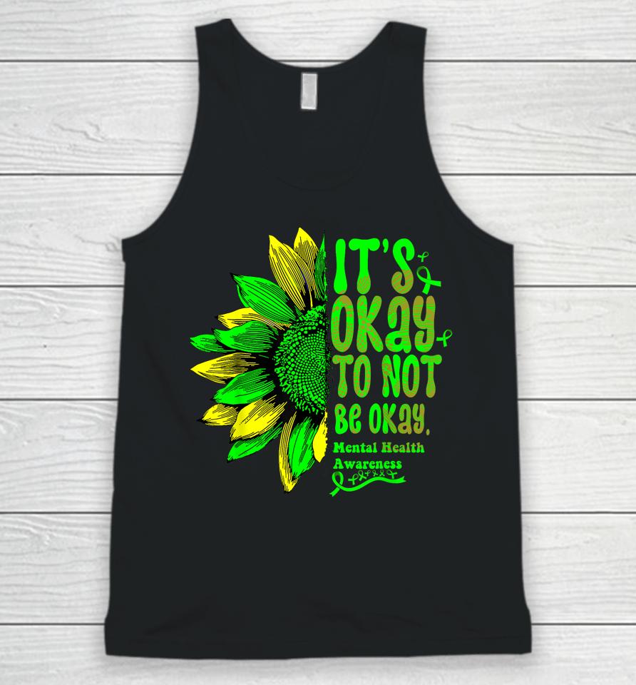 It's Okay To Not Be Okay Mental Health Awareness Sunflower Unisex Tank Top