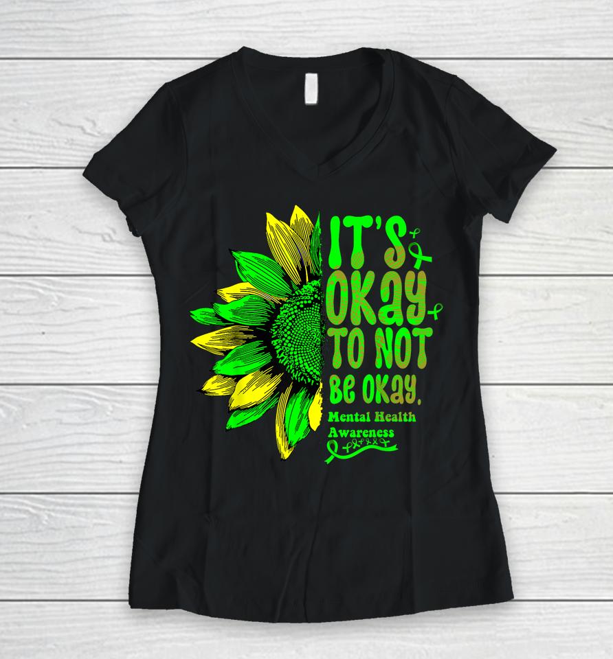 It's Okay To Not Be Okay Mental Health Awareness Sunflower Women V-Neck T-Shirt