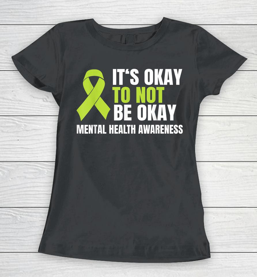 It's Okay To Not Be Okay Mental Health Ribbon Women T-Shirt