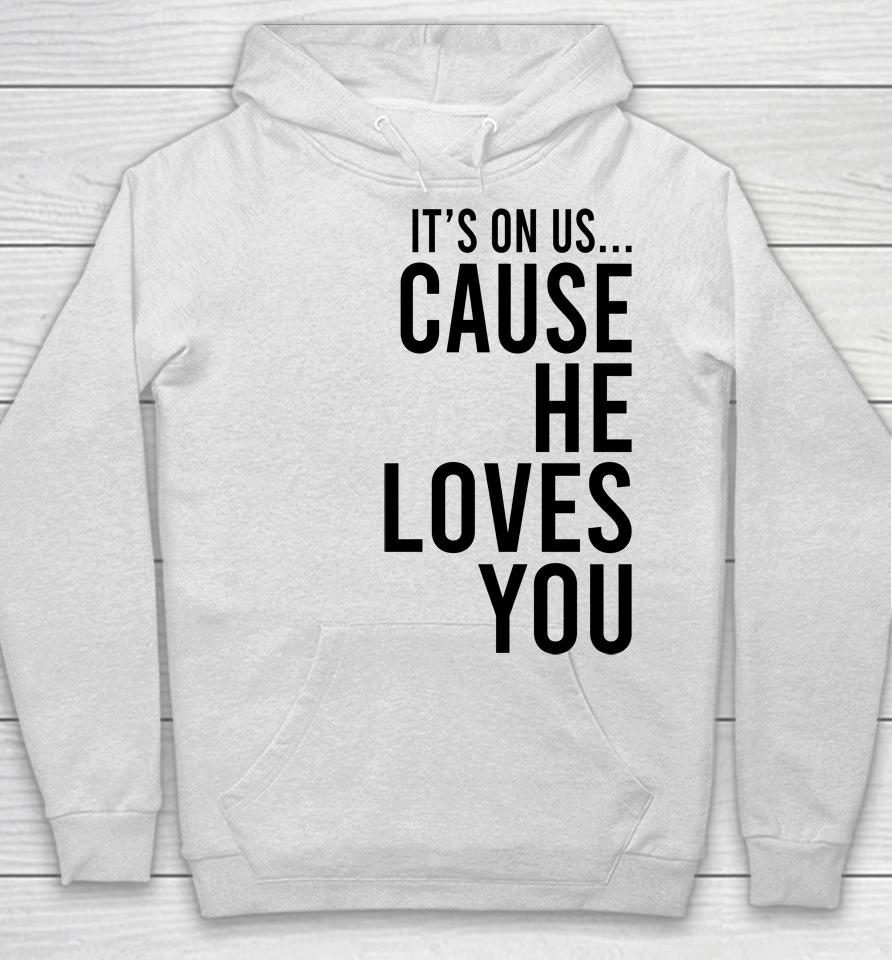 It's On Us Cause He Loves You Hoodie