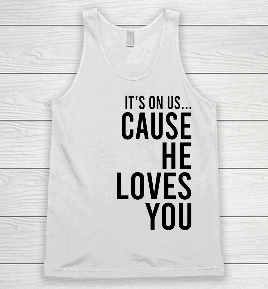 It's On Us Cause He Loves You Unisex Tank Top