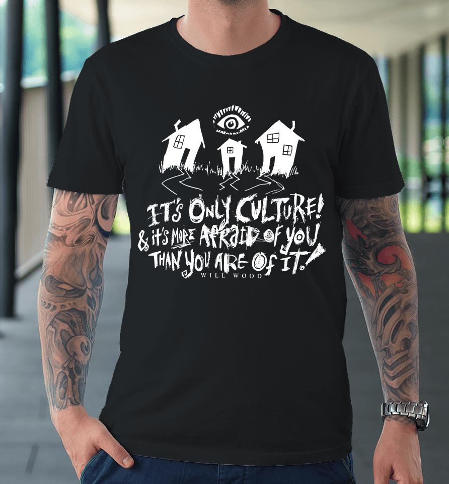 It's Only Culture And It's More Afraid Of You Than You Are Of It Will Wood Merch Suburbia Overture Premium T-Shirt