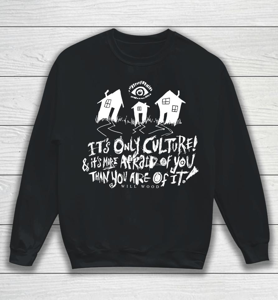 It's Only Culture And It's More Afraid Of You Than You Are Of It Will Wood Merch Suburbia Overture Sweatshirt