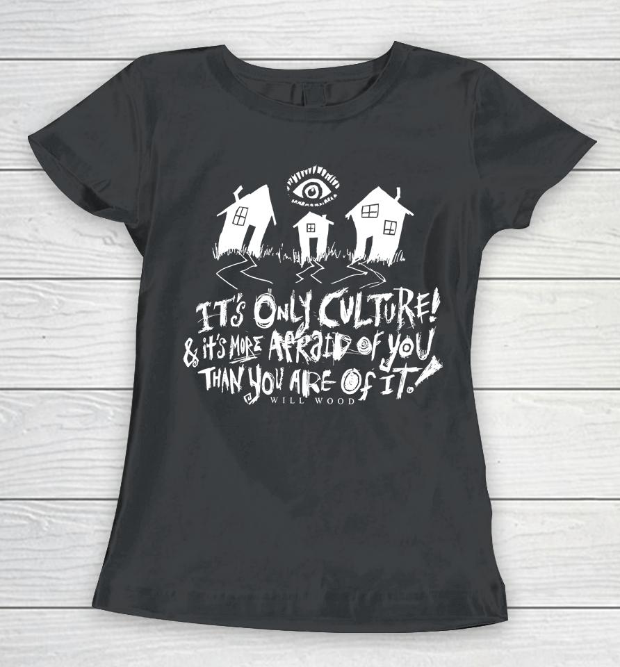 It's Only Culture And It's More Afraid Of You Than You Are Of It Will Wood Merch Suburbia Overture Women T-Shirt