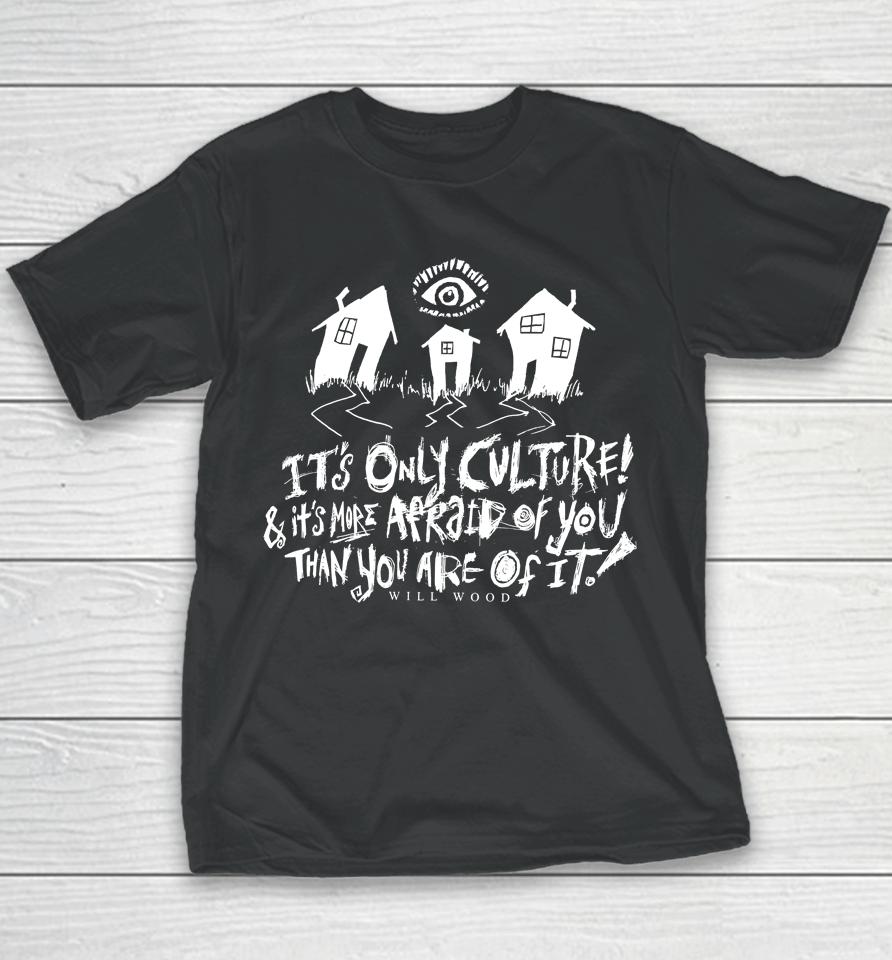 It's Only Culture And It's More Afraid Of You Than You Are Of It Will Wood Merch Suburbia Overture Youth T-Shirt