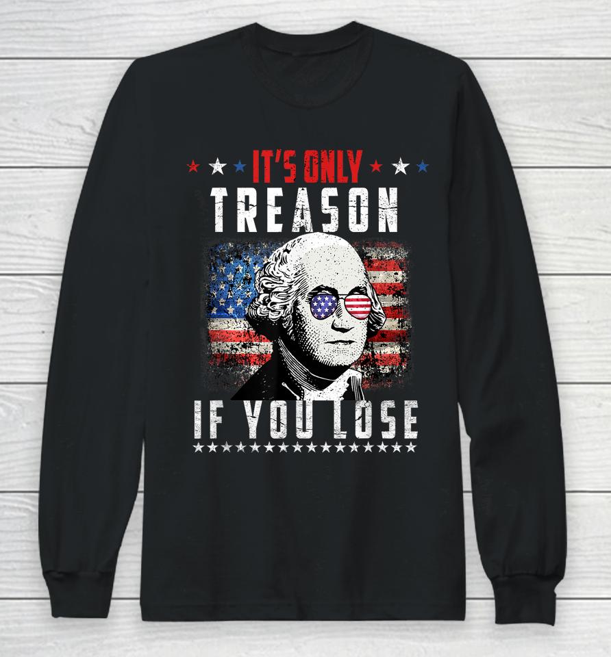Its Only Treason If You Lose George Washington American Flag Long Sleeve T-Shirt