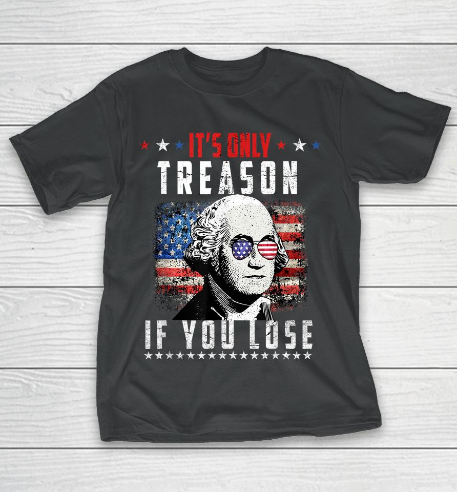 Its Only Treason If You Lose George Washington American Flag T-Shirt