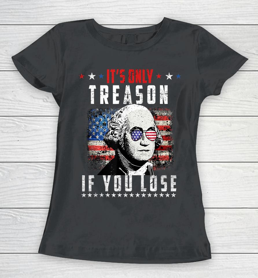 Its Only Treason If You Lose George Washington American Flag Women T-Shirt