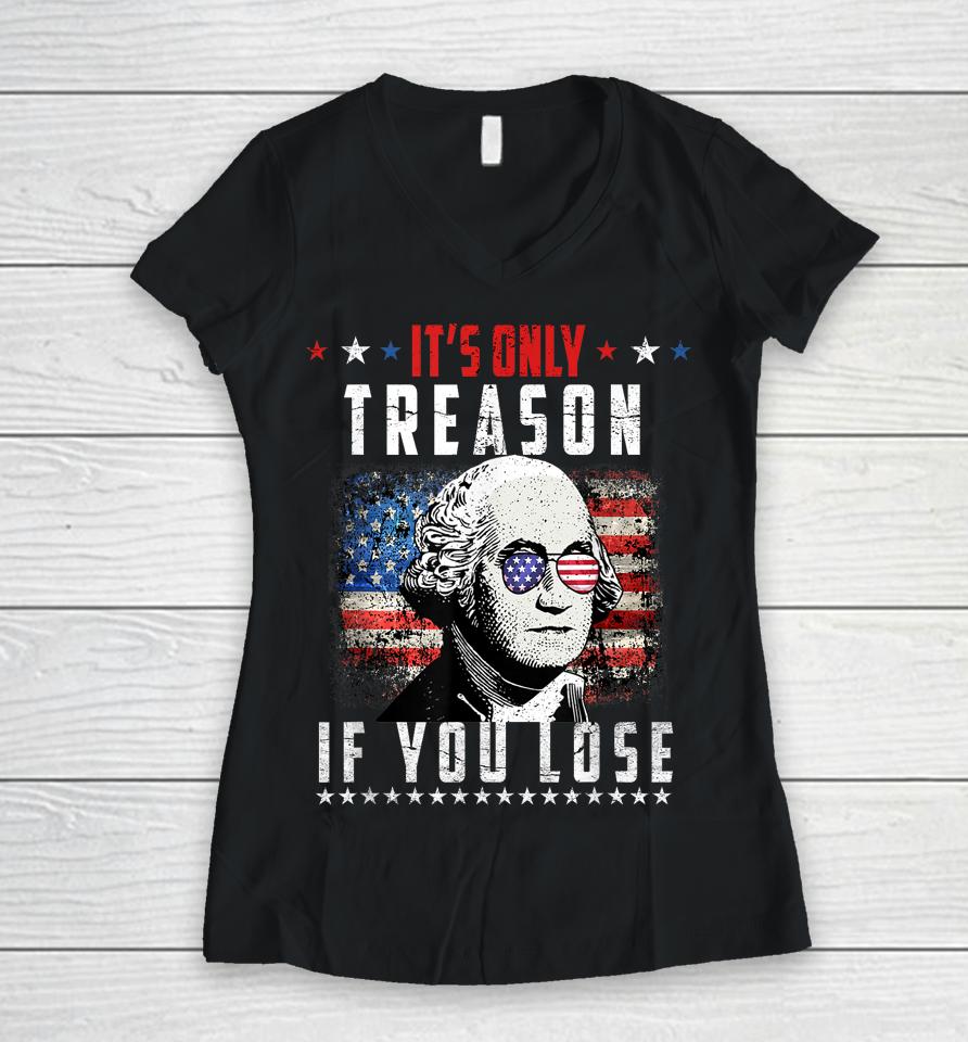 Its Only Treason If You Lose George Washington American Flag Women V-Neck T-Shirt