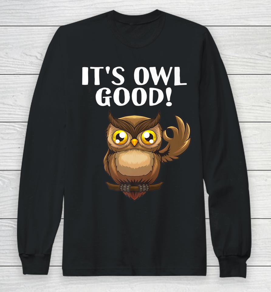 It's Owl Good Long Sleeve T-Shirt