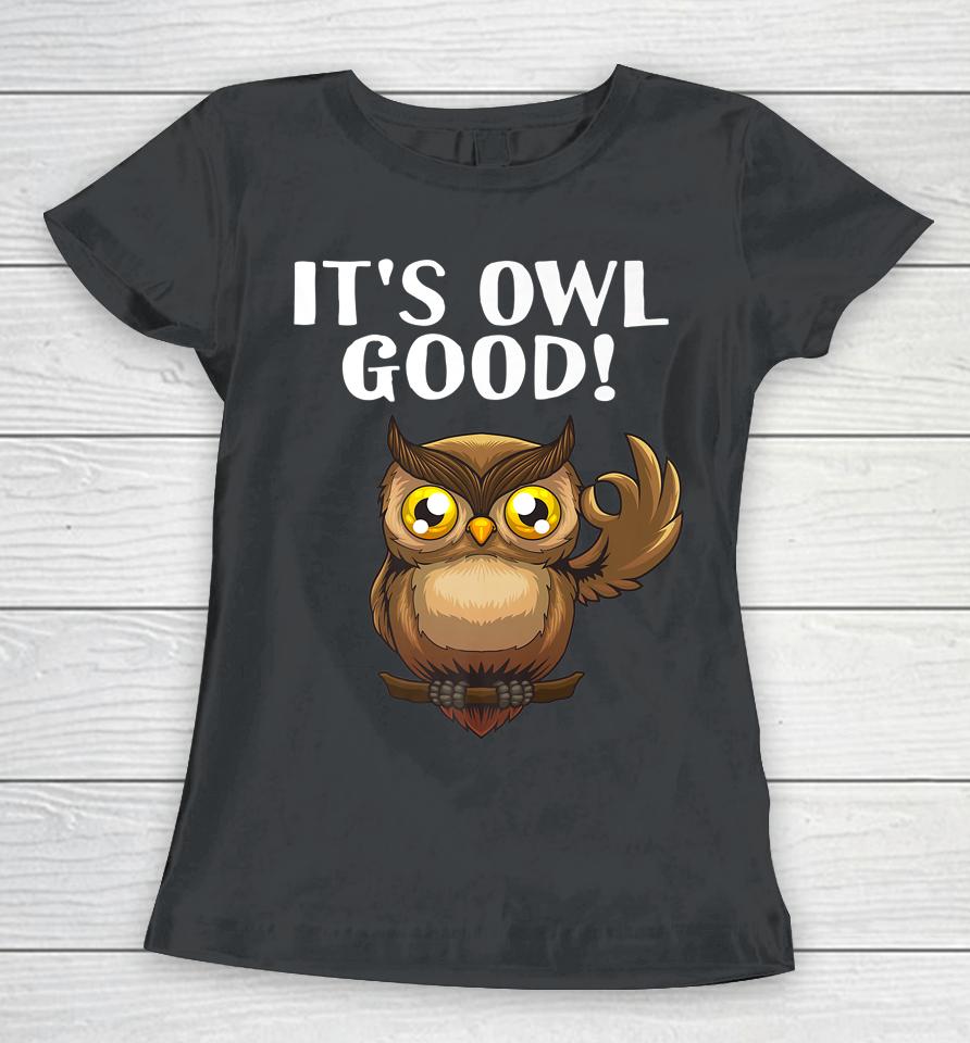 It's Owl Good Women T-Shirt