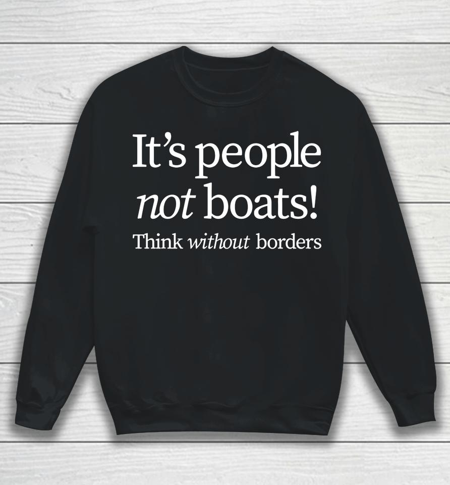It's People Not Boats Think Without Borders Sweatshirt
