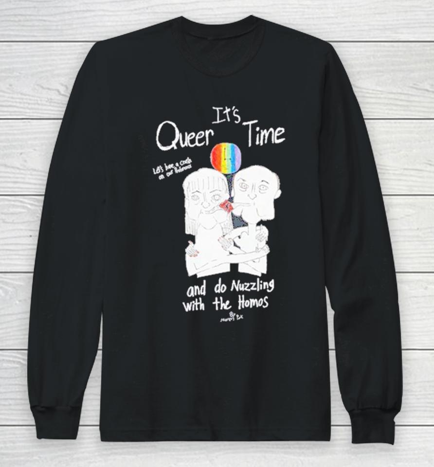 It’s Queer Time Let’s Have A Crush On Our Preference And Do Nuzzling With The Homos Long Sleeve T-Shirt