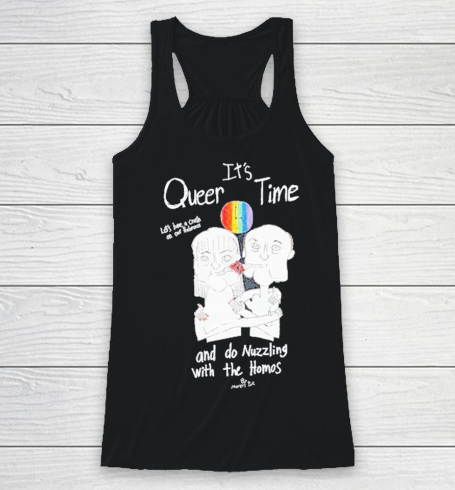 It’s Queer Time Let’s Have A Crush On Our Preference And Do Nuzzling With The Homos Racerback Tank