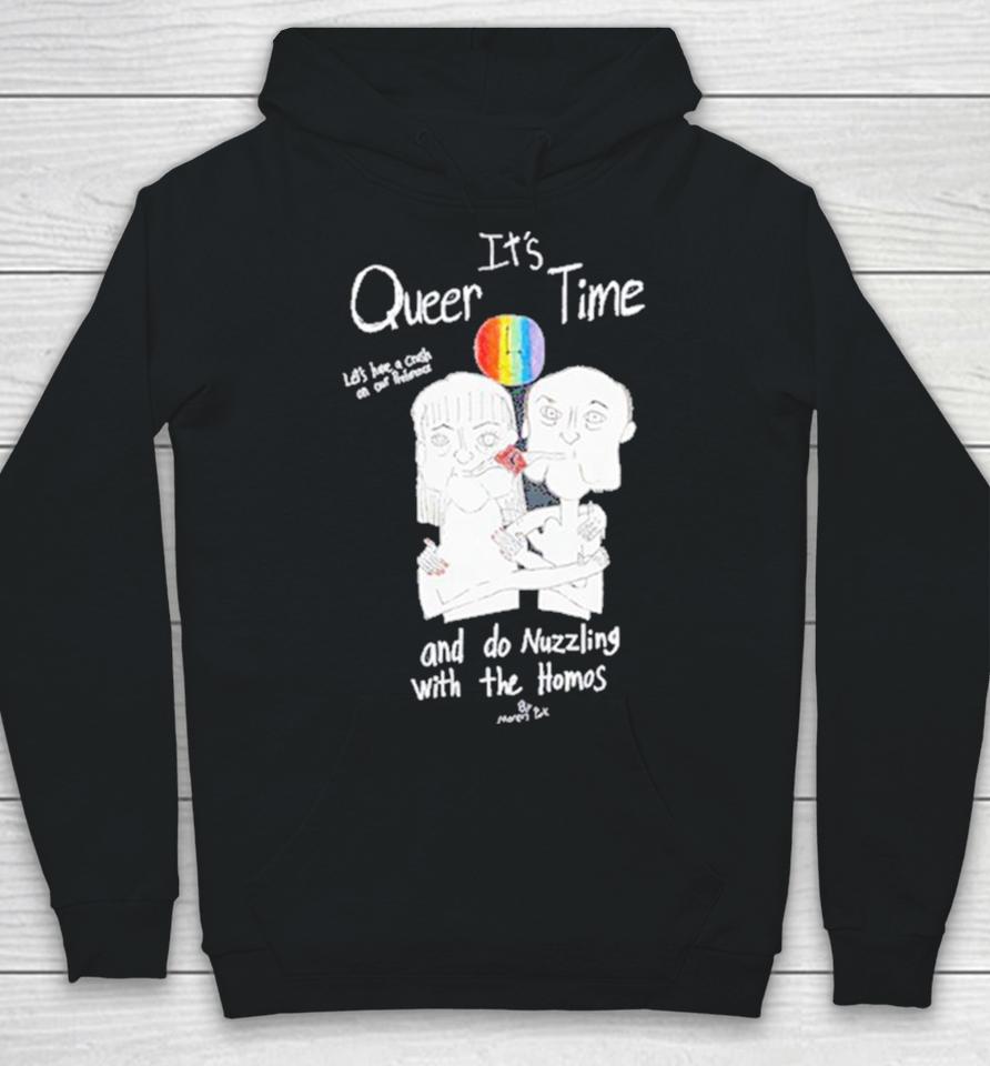 It’s Queer Time Let’s Have A Crush On Our Preference And Do Nuzzling With The Homos Hoodie