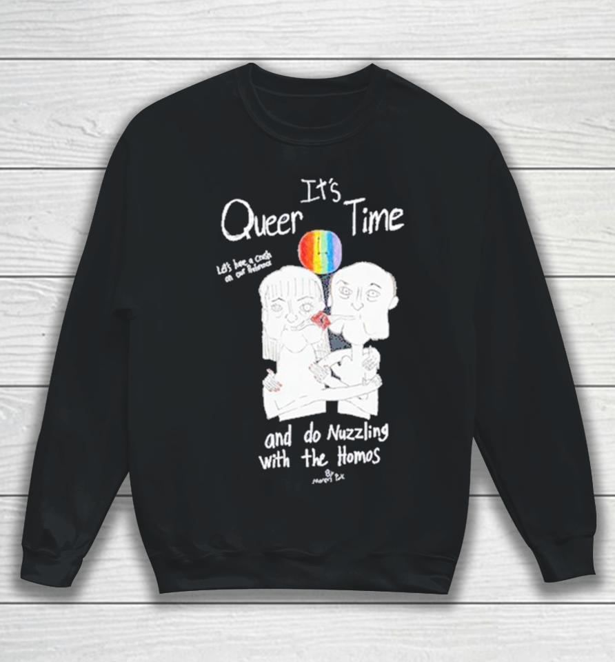 It’s Queer Time Let’s Have A Crush On Our Preference And Do Nuzzling With The Homos Sweatshirt