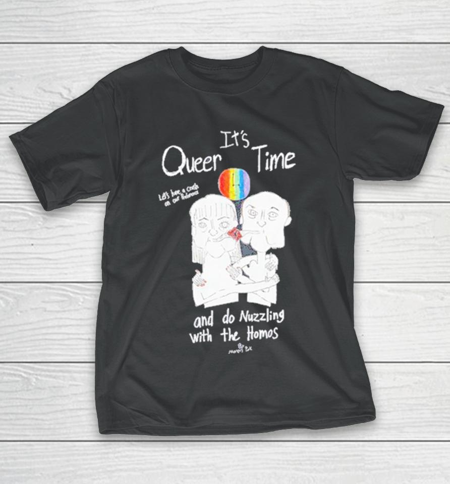 It’s Queer Time Let’s Have A Crush On Our Preference And Do Nuzzling With The Homos T-Shirt