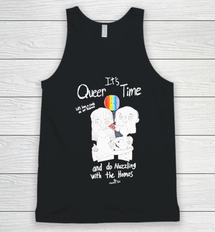It’s Queer Time Let’s Have A Crush On Our Preference And Do Nuzzling With The Homos Unisex Tank Top