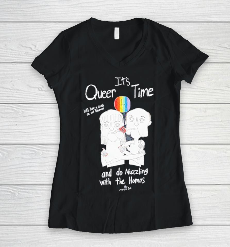 It’s Queer Time Let’s Have A Crush On Our Preference And Do Nuzzling With The Homos Women V-Neck T-Shirt