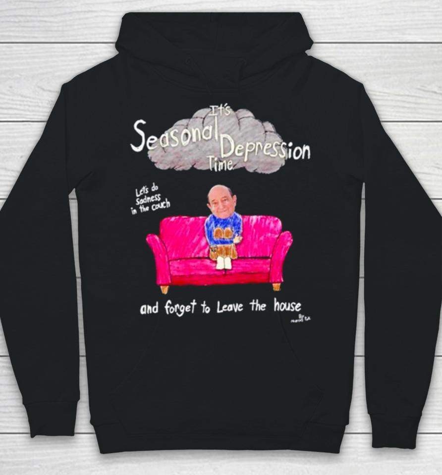 It’s Seasonal Depression Time Let’s Do Sadness In The Couch And Forget To Leave The House Hoodie
