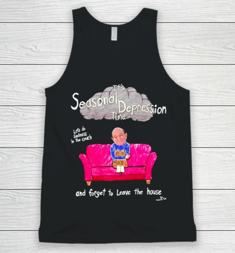 It’s Seasonal Depression Time Let’s Do Sadness In The Couch And Forget To Leave The House Unisex Tank Top