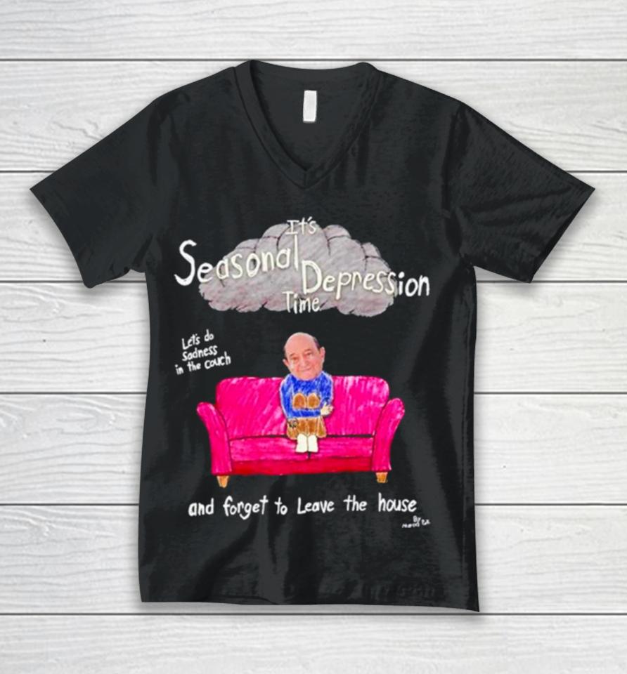 It’s Seasonal Depression Time Let’s Do Sadness In The Couch And Forget To Leave The House Unisex V-Neck T-Shirt