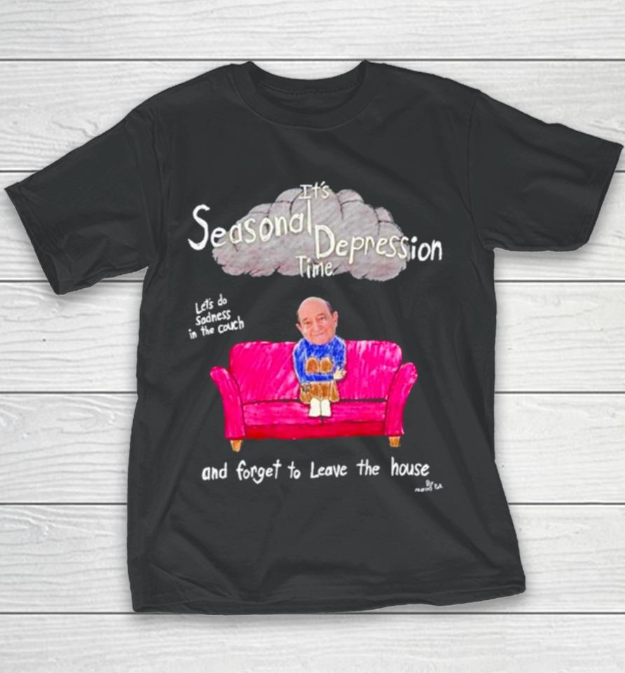 It’s Seasonal Depression Time Let’s Do Sadness In The Couch And Forget To Leave The House Youth T-Shirt