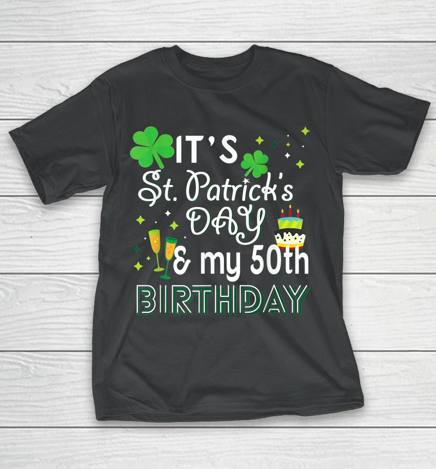 It's St Patrick's Day &Amp; My 50Th Birthday T-Shirt