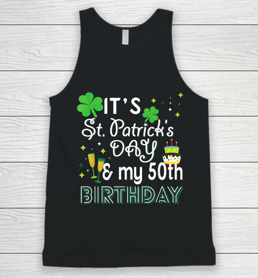 It's St Patrick's Day &Amp; My 50Th Birthday Unisex Tank Top