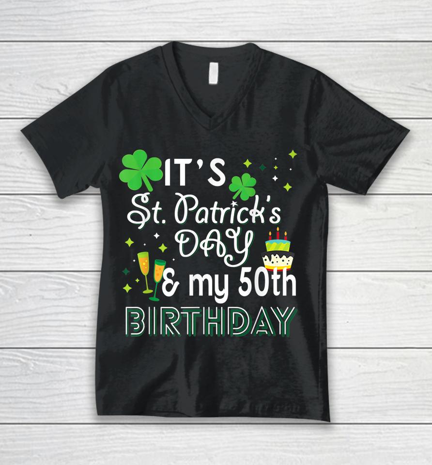 It's St Patrick's Day &Amp; My 50Th Birthday Unisex V-Neck T-Shirt