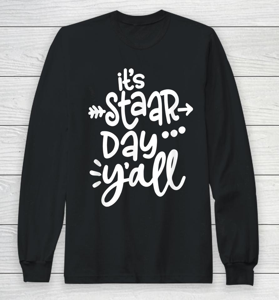 It's Staar Day Y'all Test Day For Teacher Student Texas Long Sleeve T-Shirt