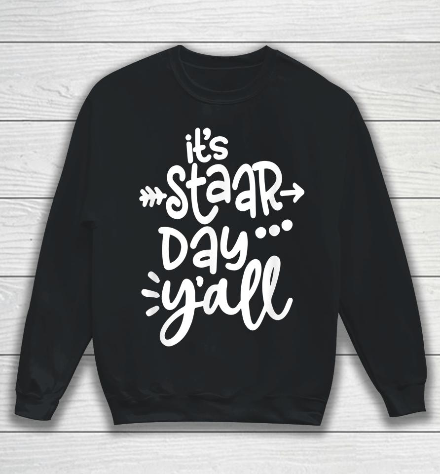 It's Staar Day Y'all Test Day For Teacher Student Texas Sweatshirt