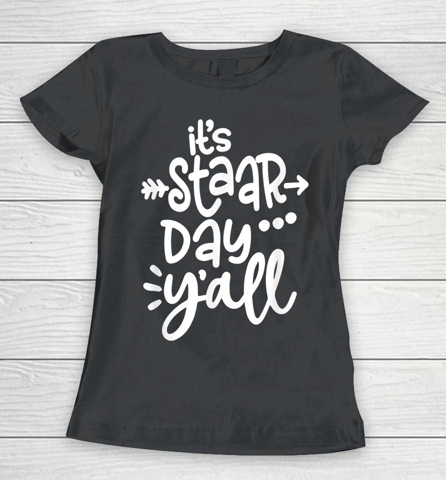 It's Staar Day Y'all Test Day For Teacher Student Texas Women T-Shirt