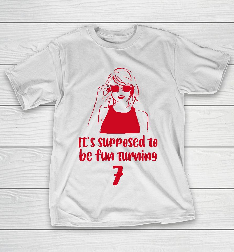 It's Supposed To Be Fun Turning 7 T-Shirt