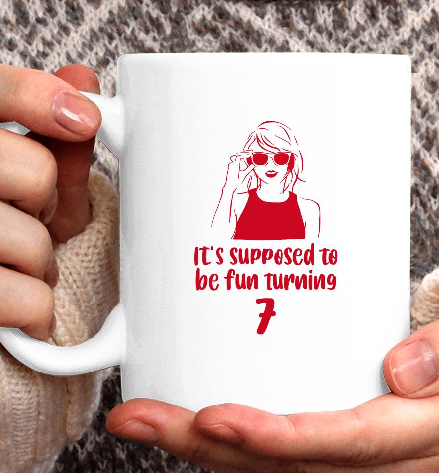 It's Supposed To Be Fun Turning 7 Coffee Mug