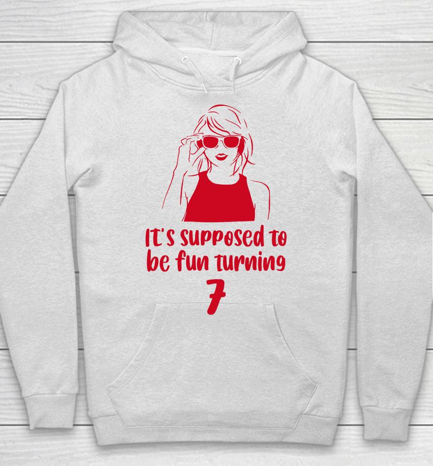 It's Supposed To Be Fun Turning 7 Hoodie