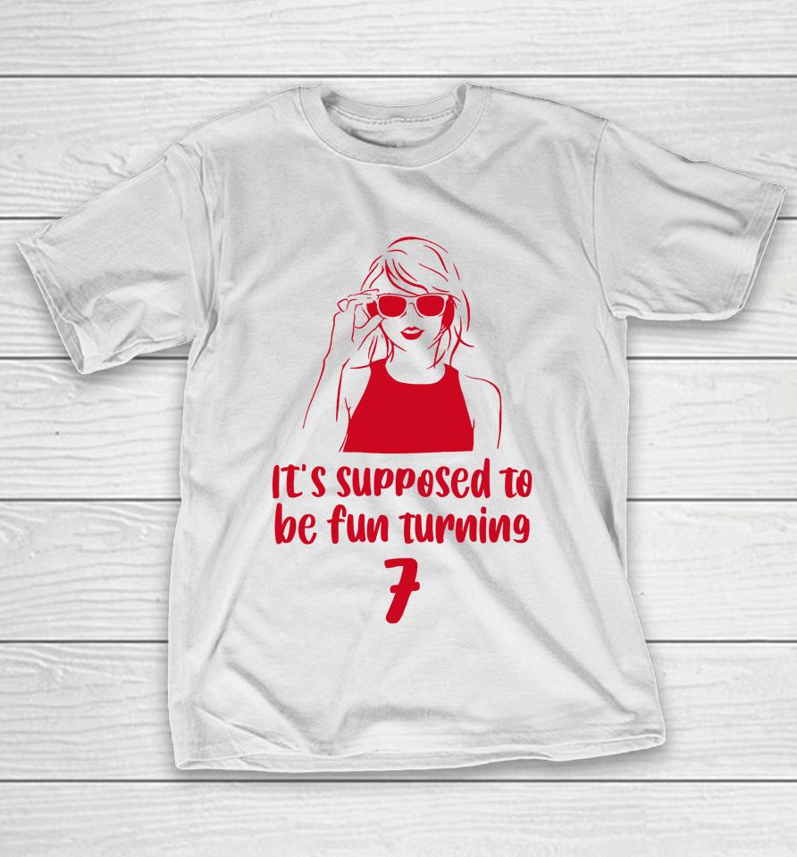 It's Supposed To Be Fun Turning 7 T-Shirt