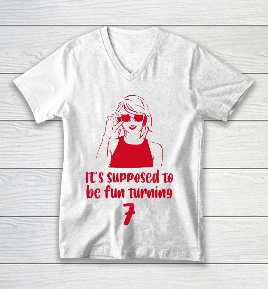 It's Supposed To Be Fun Turning 7 Unisex V-Neck T-Shirt