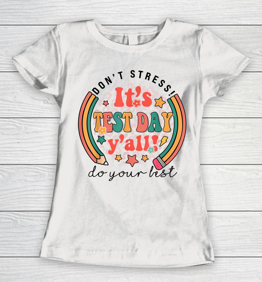It's Test Day Y'all Funny Testing Day For Teacher Student Women T-Shirt