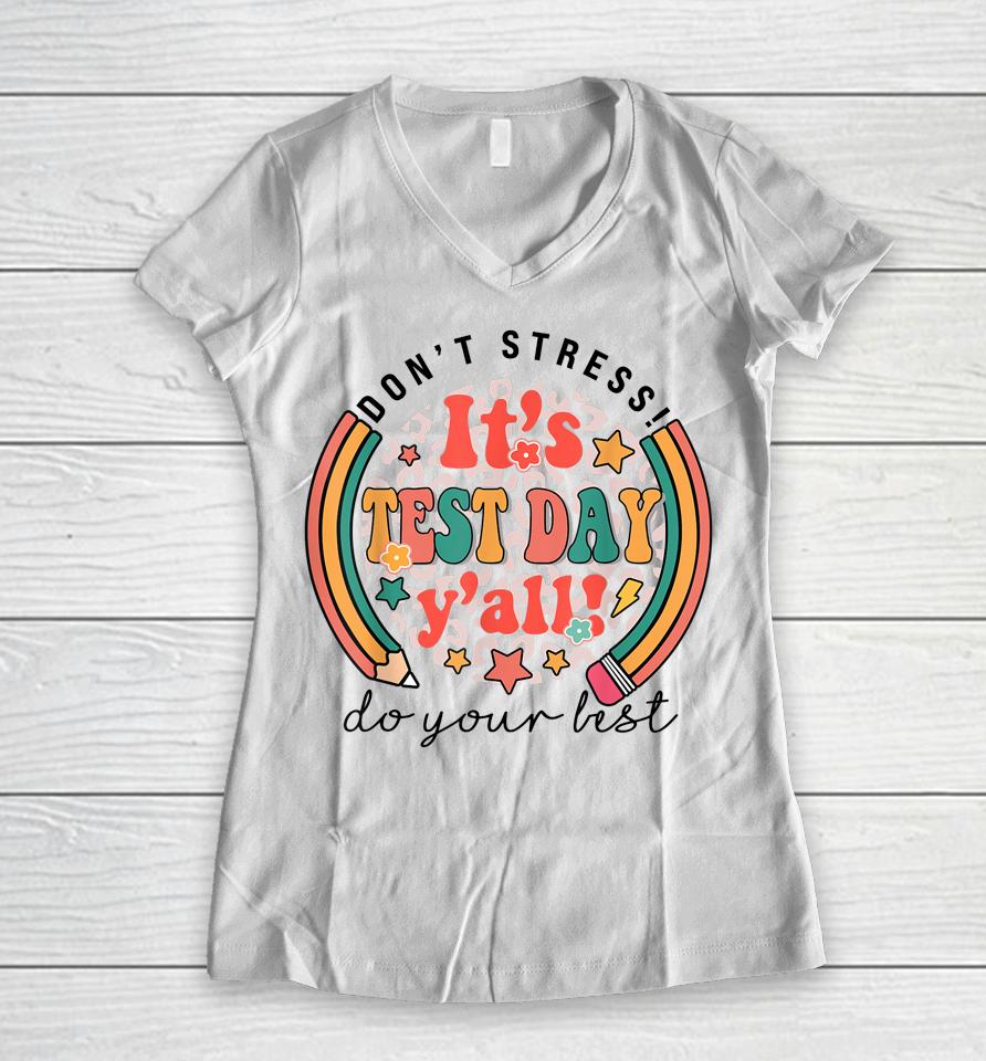 It's Test Day Y'all Funny Testing Day For Teacher Student Women V-Neck T-Shirt