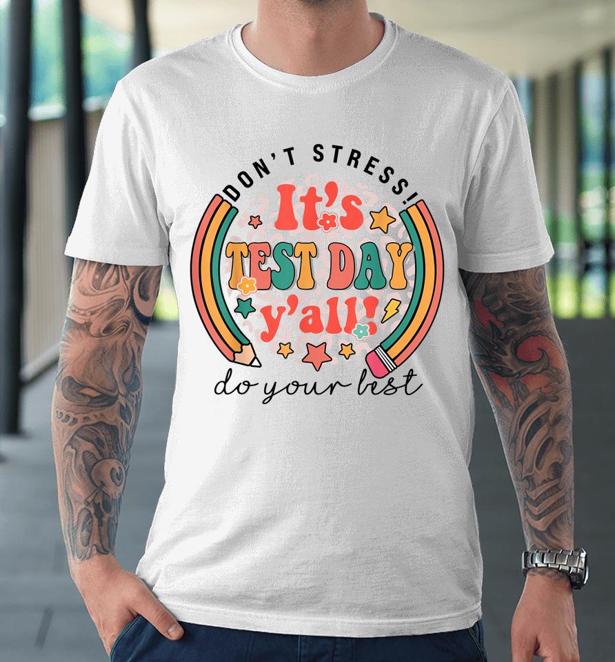 It's Test Day Y'all Funny Testing Day For Teacher Student Premium T-Shirt