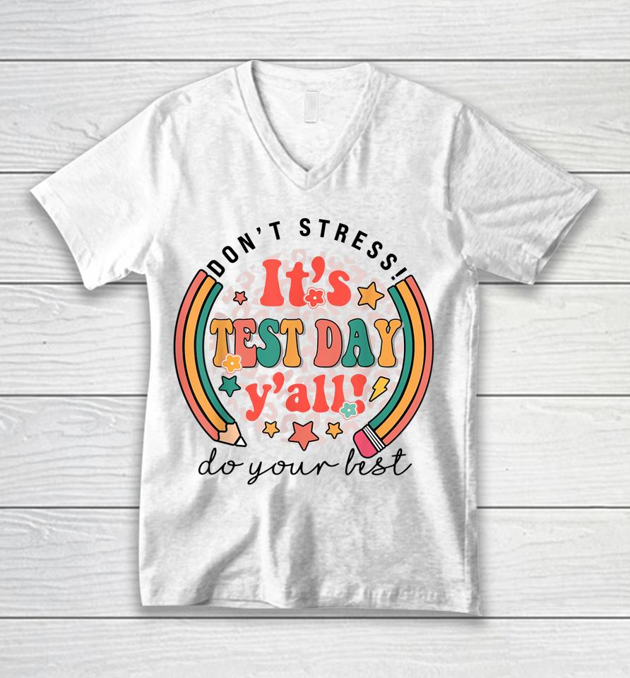 It's Test Day Y'all Funny Testing Day For Teacher Student Unisex V-Neck T-Shirt