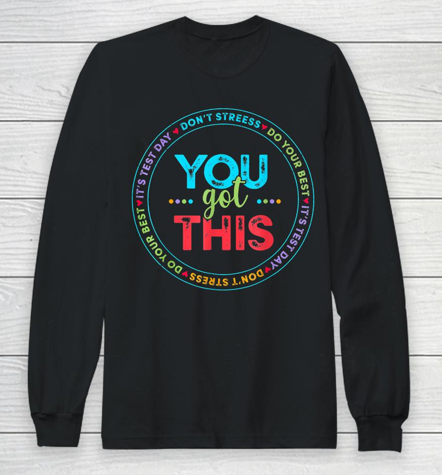 It's Test Day You Got This Long Sleeve T-Shirt