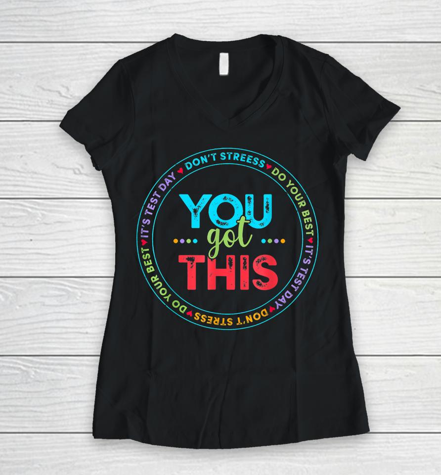 It's Test Day You Got This Women V-Neck T-Shirt