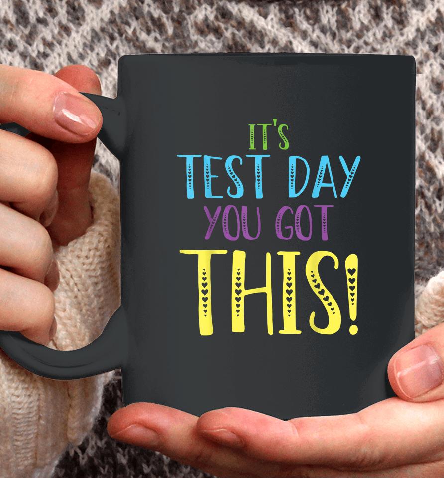 It's Test Day You Got This Teacher Testing Day Coffee Mug