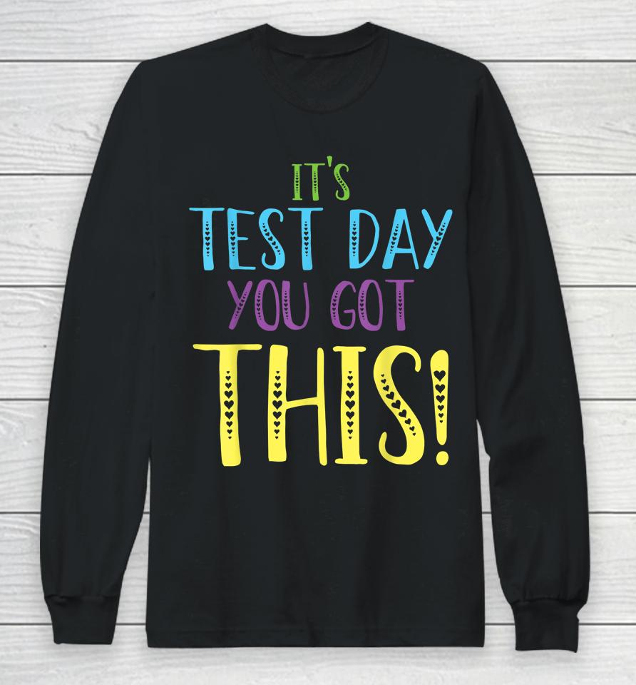 It's Test Day You Got This Teacher Testing Day Long Sleeve T-Shirt