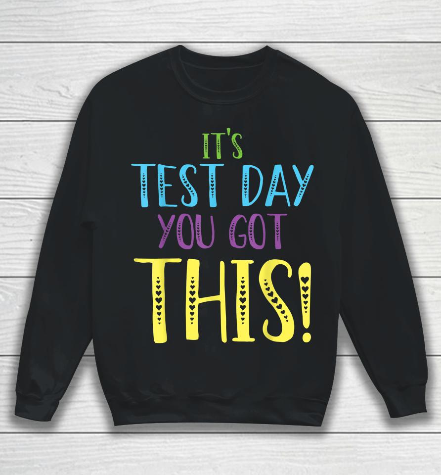 It's Test Day You Got This Teacher Testing Day Sweatshirt